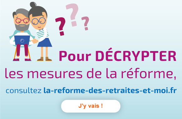 L'Assurance retraite vous aide à décrypter les mesures du projet de réforme. Consultez le site : la-reforme-des-retraites-et-moi.fr